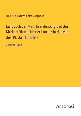 Landbuch der Mark Brandenburg und des Markgrafthums Nieder-Lausitz in der Mitte des 19. Jahrhunderts