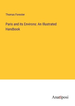 Paris and its Environs: An Illustrated Handbook