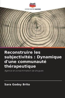 Reconstruire les subjectivités : Dynamique d'une communauté thérapeutique