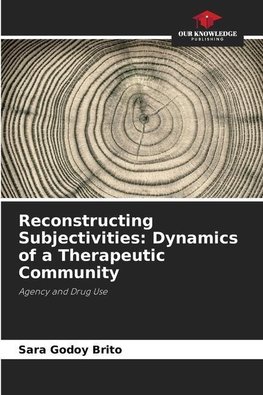 Reconstructing Subjectivities: Dynamics of a Therapeutic Community