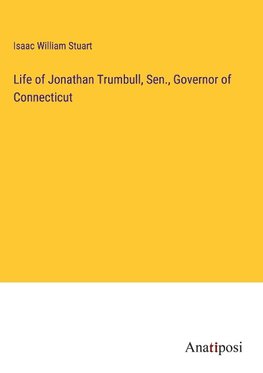 Life of Jonathan Trumbull, Sen., Governor of Connecticut