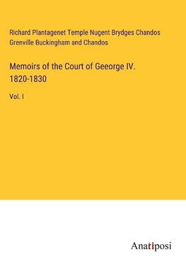 Memoirs of the Court of Geeorge IV. 1820-1830