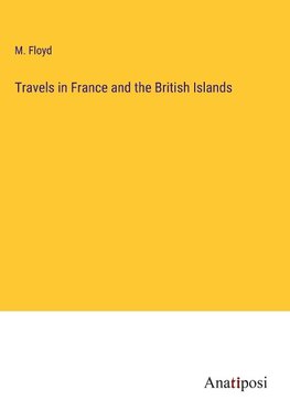 Travels in France and the British Islands