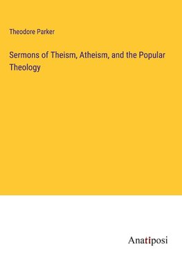 Sermons of Theism, Atheism, and the Popular Theology