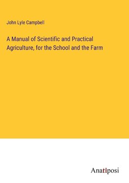 A Manual of Scientific and Practical Agriculture, for the School and the Farm