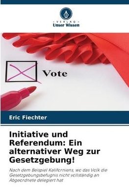 Initiative und Referendum: Ein alternativer Weg zur Gesetzgebung!