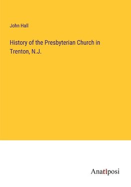 History of the Presbyterian Church in Trenton, N.J.