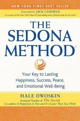 The Sedona Method: Your Key to Lasting Happiness, Success, Peace, and Emotional Well-Being