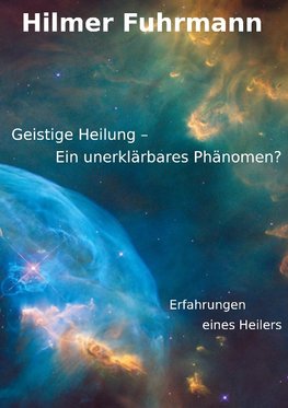 Geistige Heilung-ein unerklärbares Phänomen?