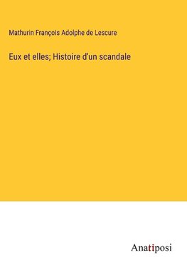 Eux et elles; Histoire d'un scandale