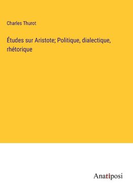 Études sur Aristote; Politique, dialectique, rhétorique