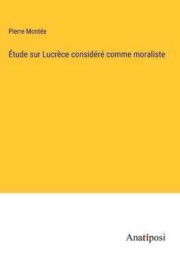 Étude sur Lucrèce considéré comme moraliste