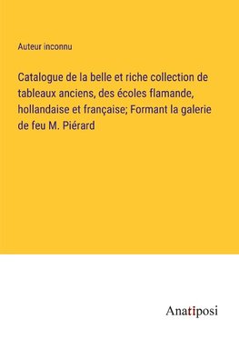 Catalogue de la belle et riche collection de tableaux anciens, des écoles flamande, hollandaise et française; Formant la galerie de feu M. Piérard