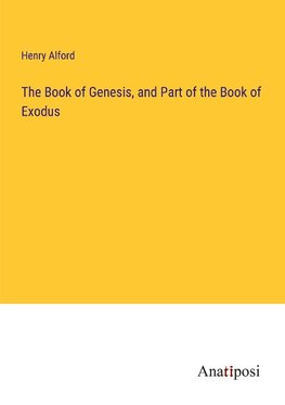 The Book of Genesis, and Part of the Book of Exodus