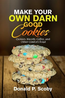 Make Your Own Darn Good Cookies