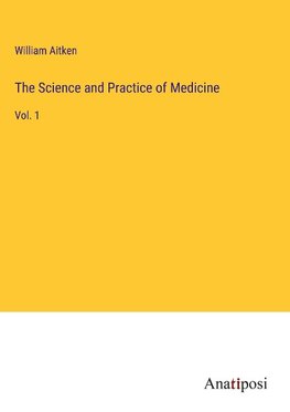 The Science and Practice of Medicine