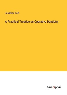 A Practical Treatise on Operative Dentistry