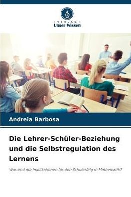 Die Lehrer-Schüler-Beziehung und die Selbstregulation des Lernens