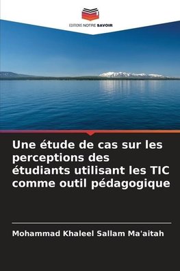 Une étude de cas sur les perceptions des étudiants utilisant les TIC comme outil pédagogique