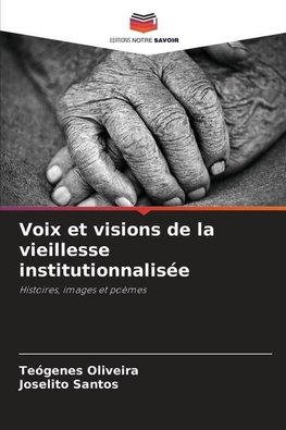 Voix et visions de la vieillesse institutionnalisée