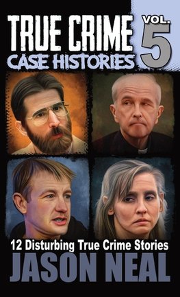 True Crime Case Histories - Volume 5