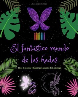 El fantástico mundo de las hadas | Libro de colorear | Escenas mitológicas de hadas para adolescentes y adultos