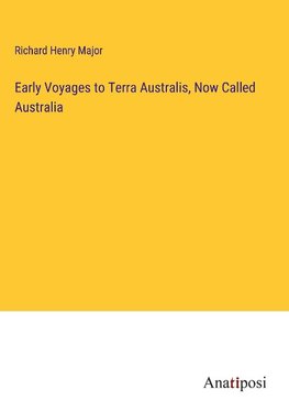 Early Voyages to Terra Australis, Now Called Australia