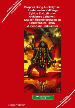 Prophezeiung Apokalypse: Überleben im Kali Yuga-Zyklus Endzeit oder Goldenes Zeitalter? Was sagen die Schriften der Veden, die Rishis, Jesus, Paulus, Sadhguru ...