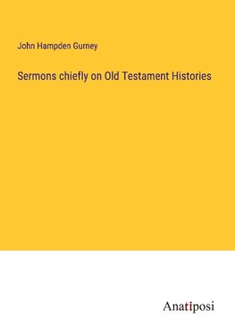 Sermons chiefly on Old Testament Histories