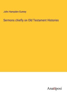 Sermons chiefly on Old Testament Histories