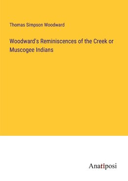 Woodward's Reminiscences of the Creek or Muscogee Indians