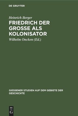 Friedrich der Grosse als Kolonisator