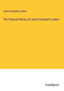 The Poetical Works of Letitia Elizabeth Landon