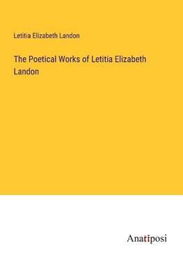 The Poetical Works of Letitia Elizabeth Landon