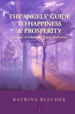 The Angels' Guide To Happiness & Prosperity