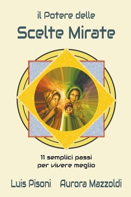 Il Potere delle Scelte Mirate - 11 Semplici Passi per Vivere Meglio