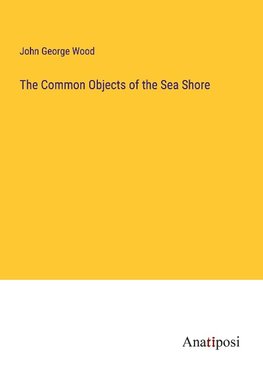 The Common Objects of the Sea Shore