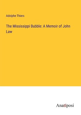 The Mississippi Bubble: A Memoir of John Law