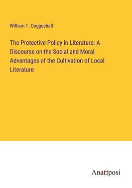 The Protective Policy in Literature: A Discourse on the Social and Moral Advantages of the Cultivation of Local Literature