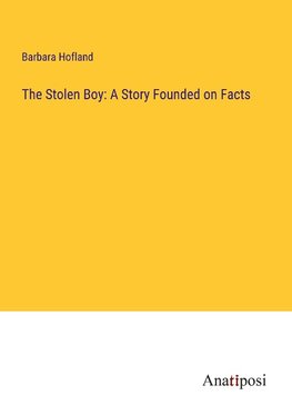 The Stolen Boy: A Story Founded on Facts