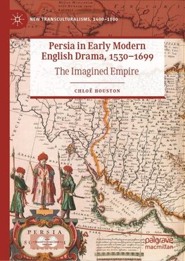 Persia in Early Modern English Drama, 1530¿1699