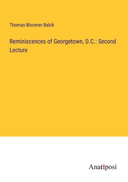 Reminiscences of Georgetown, D.C.: Second Lecture