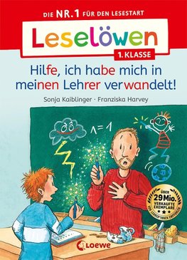 Leselöwen 1. Klasse - Hilfe, ich habe mich in meinen Lehrer verwandelt!