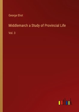 Middlemarch a Study of Provincial Life