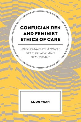 Confucian Ren and Feminist Ethics of Care