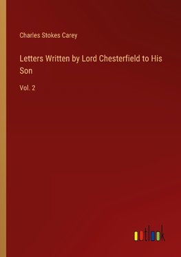 Letters Written by Lord Chesterfield to His Son