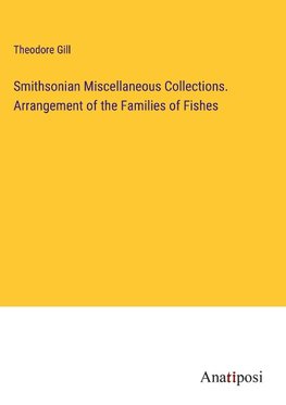 Smithsonian Miscellaneous Collections. Arrangement of the Families of Fishes