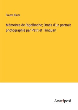 Mémoires de Rigolboche; Ornés d'un portrait photographié par Petit et Trinquart