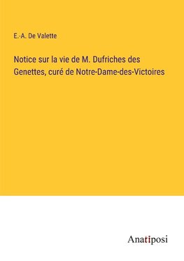 Notice sur la vie de M. Dufriches des Genettes, curé de Notre-Dame-des-Victoires