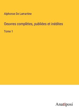 Oeuvres complètes, publiées et inédites